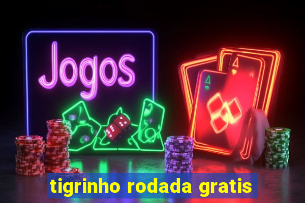 tigrinho rodada gratis